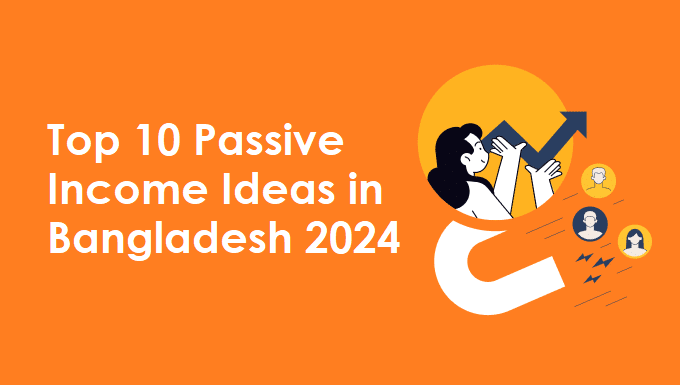 Top 10 Passive Income Ideas in Bangladesh for 2024