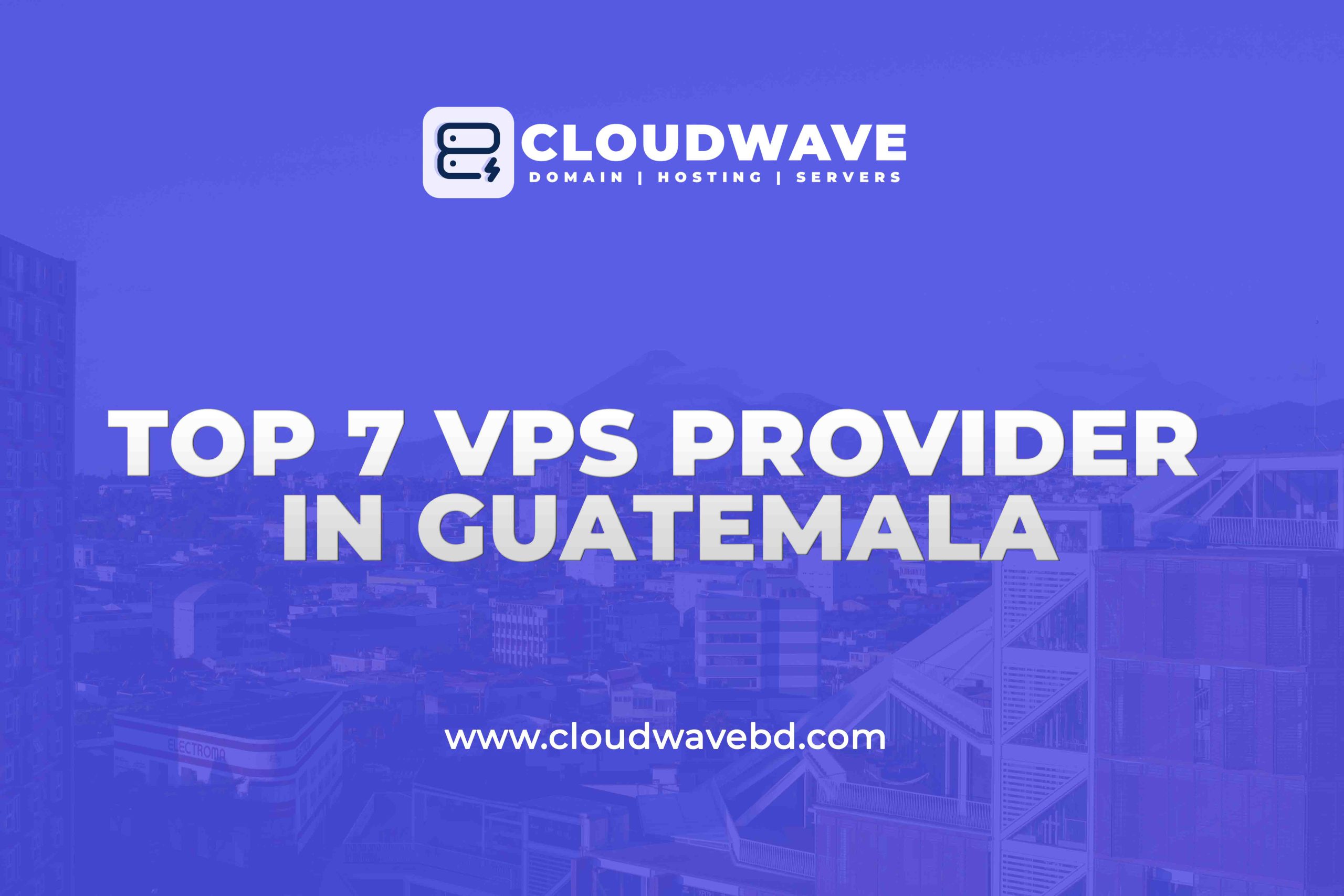 Top 7 Cheap VPS Server Provider in Guatemala
