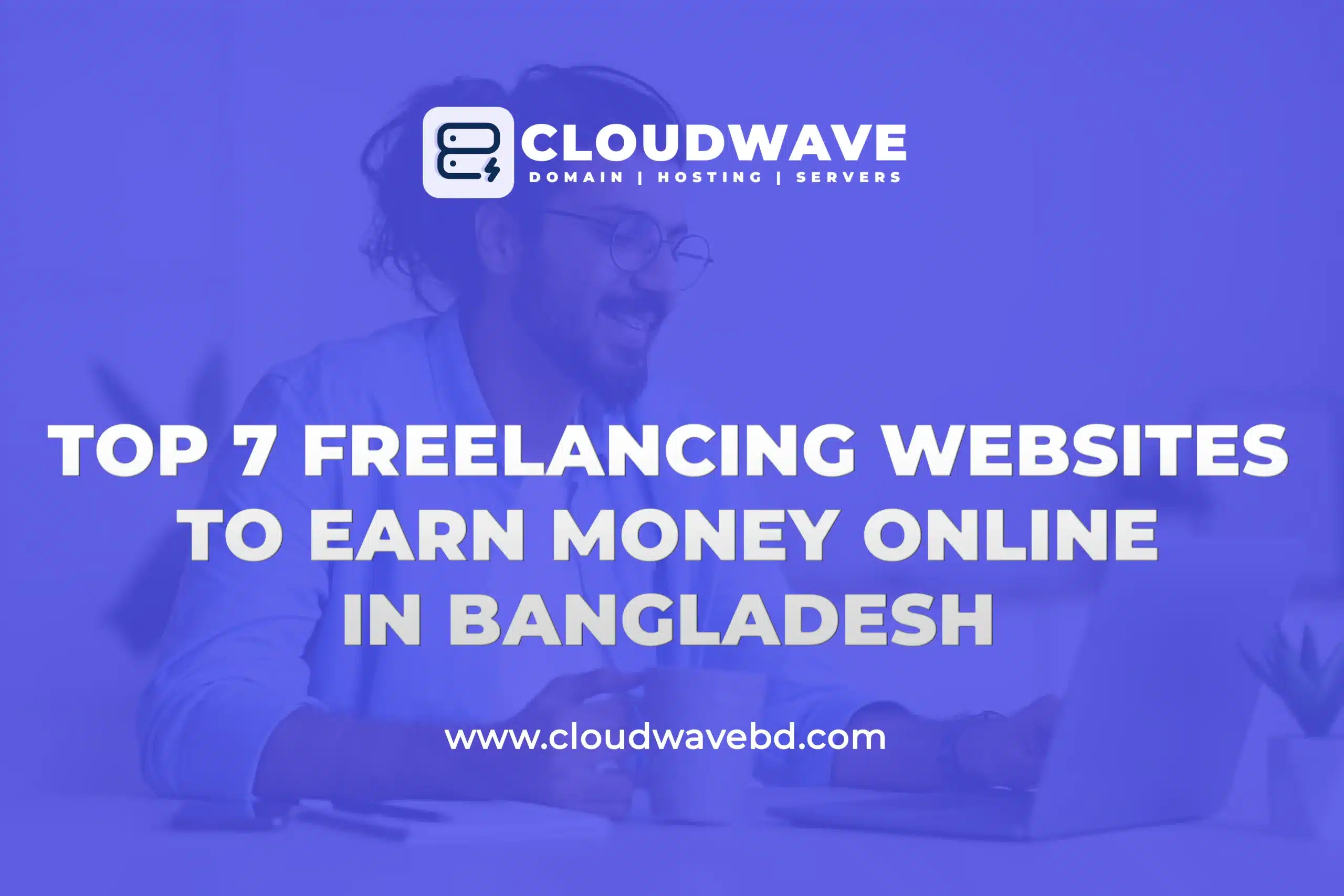Top 7 Freelancing Websites to Earn Money Online in Bangladesh