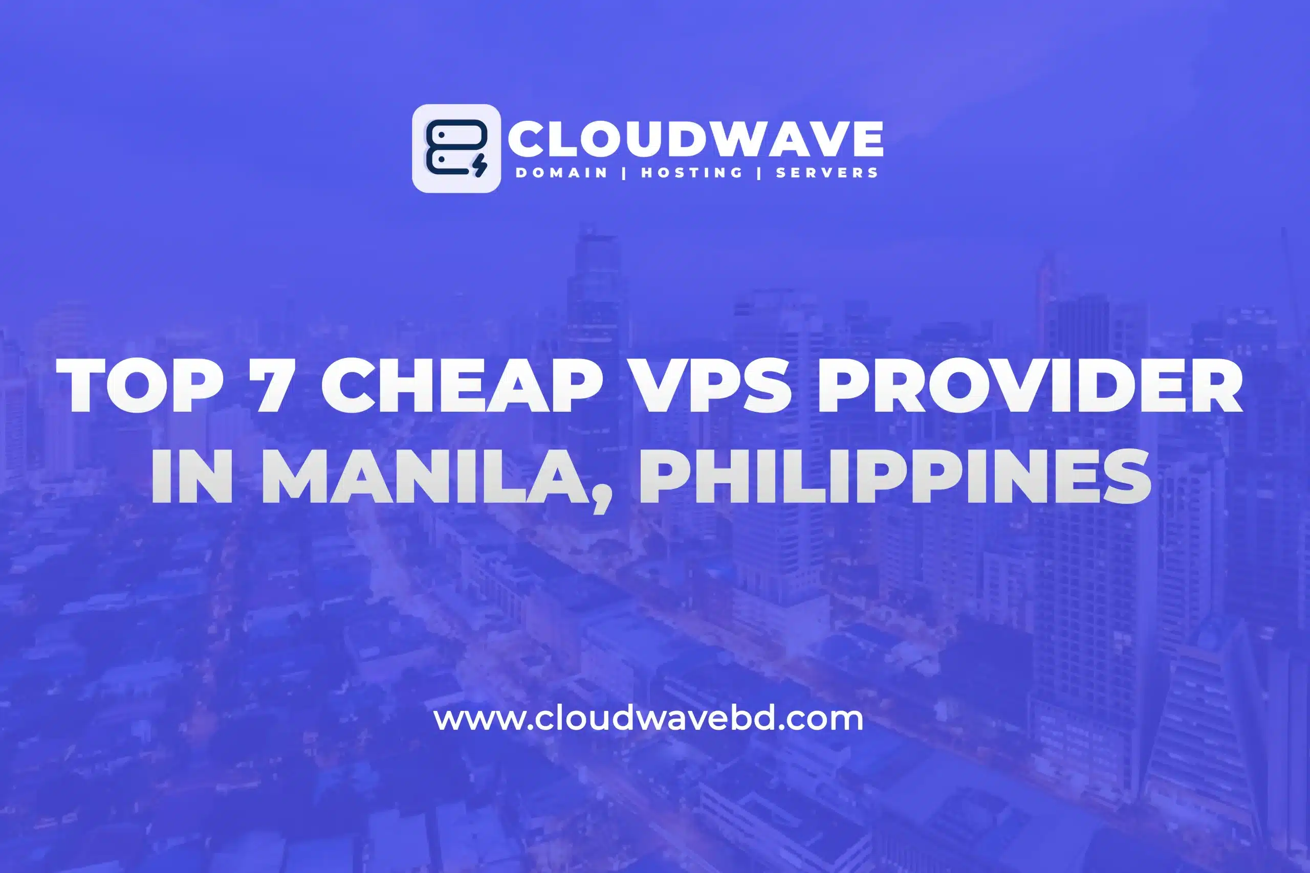 Top 7 Cheap VPS Provider in Manila, Philippines