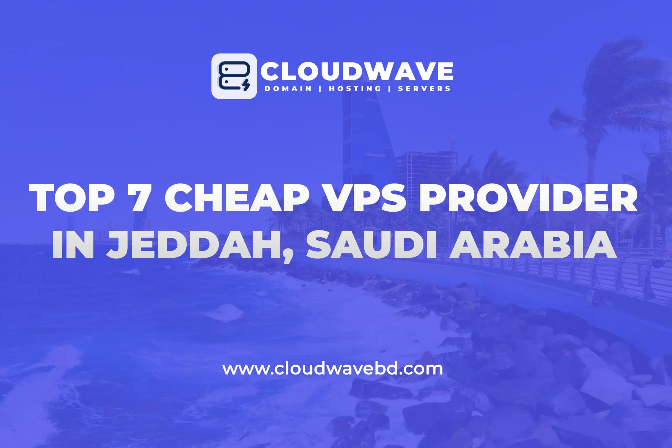 Top 7 cheap VPS Provider in Jeddah, Saudi Arabia
